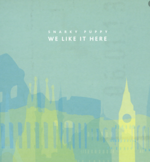 Snarky Puppy // We Like it Here